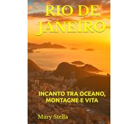 RIO DE JANEIRO: INCANTO TRA OCEANO, MONTAGNE E VITA