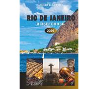 RIO DE JANEIRO REISEFÜHRER 2026: Strände, Karneval, Christus der Erlöser und die Seele Brasiliens in einer unvergesslichen Reise voller Kultur, Abenteuer und versteckter Schätze
