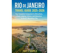 Rio de Janeiro Travel Guide 2025-2026: Your Complete Companion to Attractions, Food, Lodging, Culture, and Adventure in Brazil’s Marvelous City