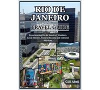 RIO DE JANEIRO TRAVEL GUIDE 2025: From Copacabana to Carnival: Experiencing Rio de Janeiro’s Wonders, Local Flavors, Natural Beauty, and Cultural Rhythms (On the Go: Destination Guides by Gill Abril)