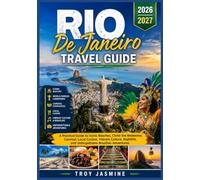 RIO DE JANEIRO TRAVEL GUIDE 2026-2027: A Practical Guide to Iconic Beaches, Christ the Redeemer, Carnival, Local Cuisine, Vibrant Culture, Nightlife, ... Jasmine National Park Hiking & Travel Guides)