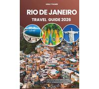RIO DE JANEIRO TRAVEL GUIDE 2026: Brazil’s Cultural Capital Landmarks, Hidden Neighborhoods, Beaches, Mountains, Cuisine, Festivals, and Wellness in South America