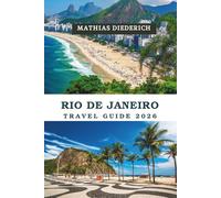 RIO DE JANEIRO TRAVEL GUIDE 2026: Brazil’s Iconic Coastal Jewel in South America, Where Golden Beaches Meet Lush Rainforests, Towering Landmarks, Vibrant Carnivals, and Endless Ocean Views