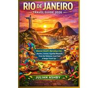 Rio de Janeiro Travel Guide 2026: Discover Brazil’s Marvelous City: Beaches, Carnival, Sugarloaf Mountain,Christ the Redeemer, Local Food & Budget Travel Tips