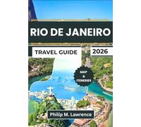 RIO DE JANEIRO TRAVEL GUIDE 2026: Discover Copacabana, Ipanema, Sugarloaf, Christ the Redeemer, and Santa Teresa with Practical Itineraries, Safety Tips, and Budget Advice