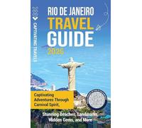 Rio de Janeiro Travel Guide: Captivating Adventures through Carnival Spirit, Stunning Beaches, Landmarks, Hidden Gems, and More