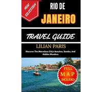 RIO DE JANEIRO TRAVEL GUIDE: Discover The Marvelous City's Beaches, Samba, And Hidden Wonders