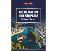 RIO DE JANEIRO UND SÃO PAULO Reiseführer 2026: Entdecken Sie Brasiliens Top-Attraktionen, Strände, Nachtleben, Essen, Kultur und Tagesausflüge