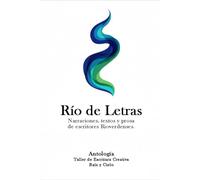 Río de Letras: Narraciones, textos y prosa de escritores Rioverdenses