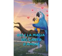 RIO E LA MAGIA DEL CANTO D'AMORE: libro per bambini dai 3 ai 8 anni con schede da colorare