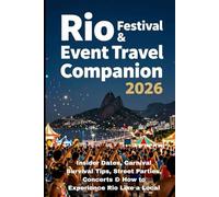 RIO FESTIVAL & EVENT TRAVEL COMPANION 2026: Insider Dates, Carnival Survival Tips, Street Parties, Concerts & How to Experience Rio Like a Local