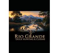 Rio Grande Duck Hunting & Cuisine