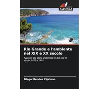 Rio Grande e l'ambiente nel XIX e XX secolo: Approcci alla storia ambientale in due casi di studio: 1820 e 1903