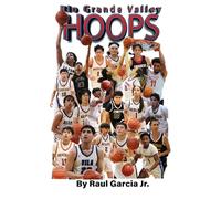 Rio Grande Valley Hoops: Glimpses of Greatness on the Hardwood of South Texas