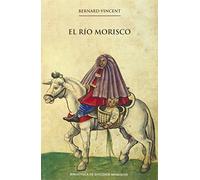 Río Morisco,El (2ª Ed.): 2 (Biblioteca de Estudios Moriscos)
