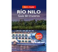 RÍO NILO Guía de cruceros 2026-2027: Rutas del río Egipto, monumentos antiguos, cruceros y joyas ocultas