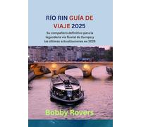 RÍO RIN GUÍA DE VIAJE 2025: Su compañero definitivo para la legendaria vía fluvial de Europa y las últimas actualizaciones en 2025