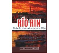 RÍO RIN Guía de viajes de cruceros 2026: Descubra paradas panorámicas, historia local y atracciones imperdibles a lo largo de la vía fluvial más famosa de Europa con consejos de expertos.