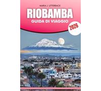 RIOBAMBA Guida di viaggio 2026: Riobamba Ecuador 2026 Itinerari completi, cibo e mercati, sentieri escursionistici e consigli da insider per gli avventurieri