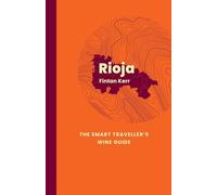 Rioja: The Smart Traveller's Wine Guide : A pocket guide to Rioja for the wine-interested tourist