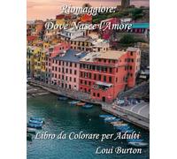 Riomaggiore: Dove Nasce l'Amore: Libro da Colorare per Adulti (Le Cinque Terre)