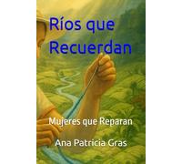Ríos que Recuerdan: Mujeres que Reparan