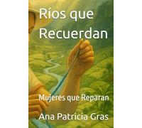 Ríos que Recuerdan: Mujeres que Reparan