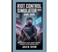 Riot Control Simulator 2025 Game Guide: Mastering Tactical Strategy, Equipment, and Crowd Management for Total Operational Control