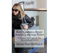 Riot Grrrrls Rule! Apaco-Lipstick Now!: Volume Twelve of the Metalshop Girls: Volume 12