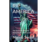 RIP AMERICA: The Decline, Denial, and Reckoning of a Superpower