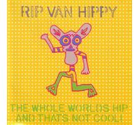 Rip Van Hippy - Whole World'S Hip And That'S Not Cool