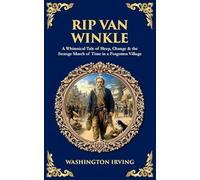 Rip Van Winkle: A Whimsical Tale of Sleep, Change & the Strange March of Time in a Forgotten Village: 545 (Library of Alexandria)