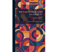 Rip Van Winkle Goes to the Play: And Other Essays on Plays and Players