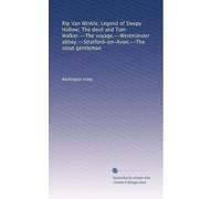Rip Van Winkle; Legend of Sleepy Hollow; The devil and Tom Walker.--The voyage.--Westminster abbey.--Stratford-on-Avon.--The stout gentleman