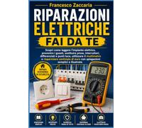 Riparazioni elettriche fai da te .: Scopri come leggere l'impianto elettrico , prevenire guasti , sostituire prese , interruttori ,differenziali e ... centinaia di euro per le riparazioni.