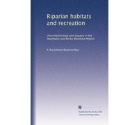 Riparian habitats and recreation: interrelationships and impacts in the Southwest and Rocky Mountain Region