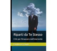 Riparti da Te Stesso: Il Kit per Rinascere dall’Interiorità