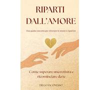 Riparti dall’Amore: Come superare una rottura e ricominciare da te