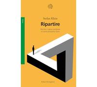 Ripartire. Perché ci pesa cambiare e come possiamo farlo (Saggi)