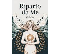 Riparto da Me: 123 Lettere Che Non Mi Sono Mai Scritta