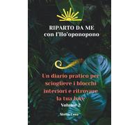 Riparto da me con l'Ho'oponopono: Un diario pratico per sciogliere i blocchi interiori e ritrovare la tua luce