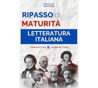 Ripasso di Maturità: Letteratura Italiana: Tutto il Programma di Italiano per l'esame Orale e la Prima Prova - Autori, Opere e Temi Svolti di Analisi del Testo (Tipologia A)