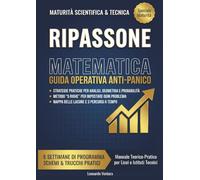 Ripassone Matematica Maturità: Preparazione Completa per la Seconda Prova - Esercizi Svolti, Schemi e Strategie Anti-Panico per Liceo Scientifico e ... Maturità Perfetto! (Esame di Maturità 2026)
