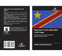 Ripensare il clima degli affari in RD Congo: Strategie e soluzioni per stimolare gli investimenti e sviluppare un'economia durevole