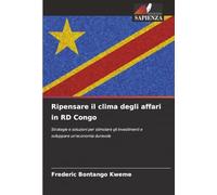 Ripensare il clima degli affari in RD Congo: Strategie e soluzioni per stimolare gli investimenti e sviluppare un'economia durevole