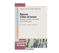 Ripensare il futuro del turismo. Strategie, modelli e strumenti per le destinazioni (Scienze e professioni del turismo. Studi)