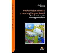 Ripensare spazi educativi e innovare gli apprendimenti. Per un rinnovato rapporto fra pedagogia e architettura (Pedagogie e didattiche)