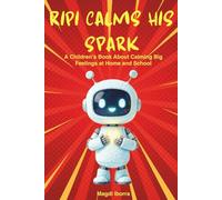 Ripi Calms His Spark. A Children´s Book About Calming Big Feelings at Home and School