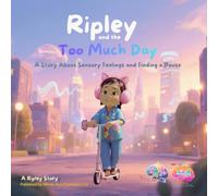 Ripley and the Too Much Day: A Story About Sensory Feelings and Finding a Pause (Ripley Series)