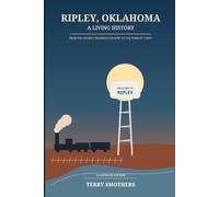Ripley Oklahoma: A Living History - From the Ancient Cimarron Country to the Town of Today